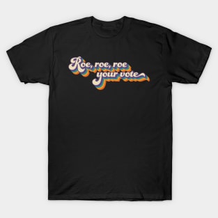 Roe roe roe your vote T-Shirt